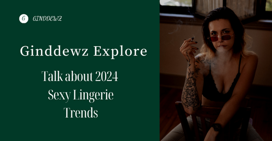 【Ginddewz Explore】 Interpretation of Sexy Lingerie Fashion Trends in 2024